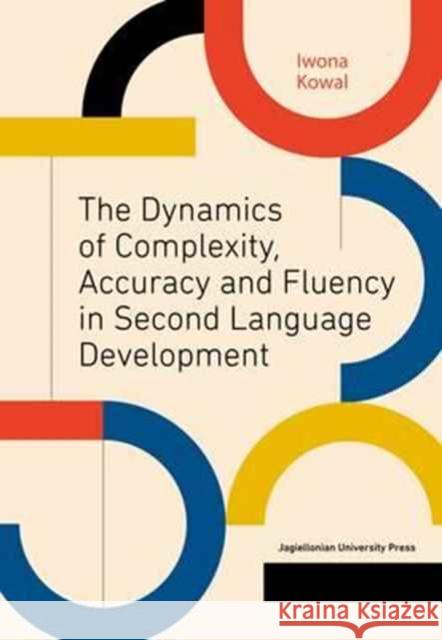 The Dynamics of Complexity, Accuracy and Fluency in Second Language Development Kowal, Iwona 9788323341369 John Wiley & Sons