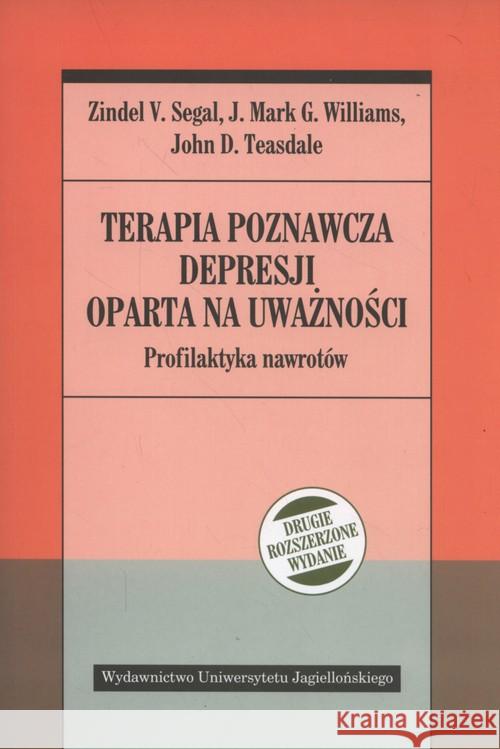 Terapia poznawcza depresji oparta na uważności. Pr Segal Zinde V. Williams Mark G. Teasdale John D. 9788323341956 Wydawnictwo Uniwersytetu Jagiellońskiego