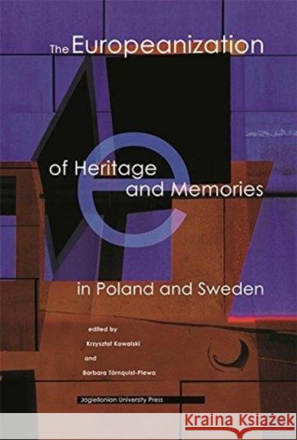 The Europeanization of Heritage and Memories in Poland and Sweden Krzysztof Kowalski Barbara Tornquist-Plewa 9788323342021