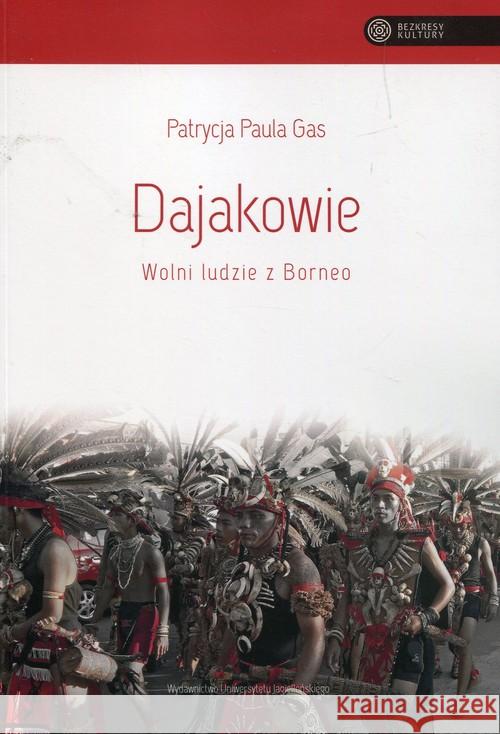 Dajakowie Wolni ludzie z Borneo Gas Patrycja Paula 9788323342052 Wydawnictwo Uniwersytetu Jagiellońskiego