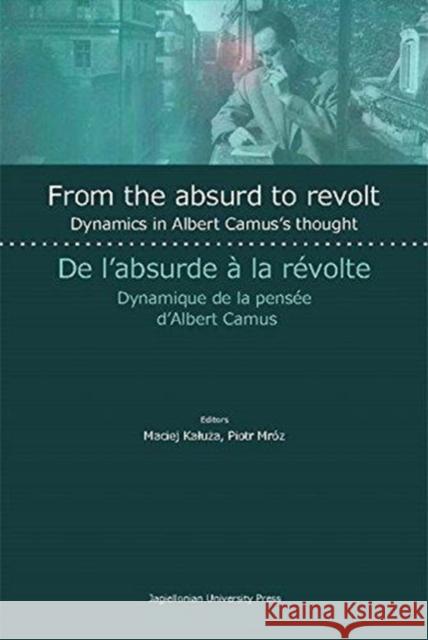 From the Absurd to Revolt: Dynamics in Albert Camus's Thought Piotr Mroz Maciej Kaluza 9788323342533 Jagiellonian University Press