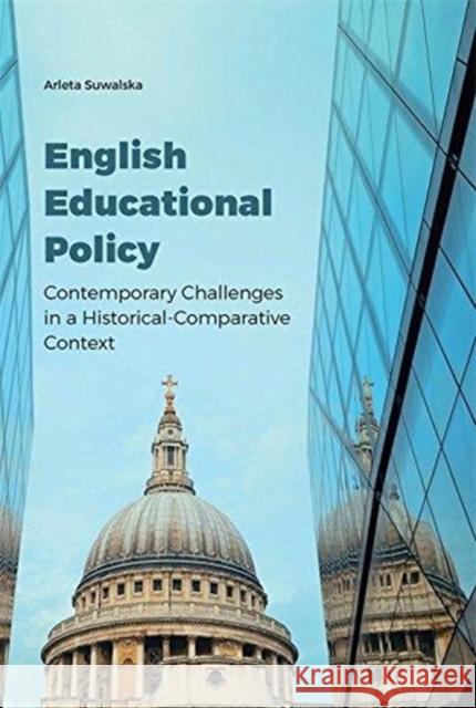 English Educational Policy: Contemporary Challenges in a Historical-Comparative Context Arleta Suwalska 9788323342724 Jagiellonian University Press