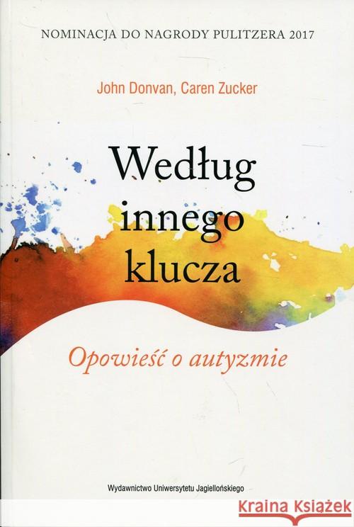 Według innego klucza. Opowieść o autyzmie Donvan John Zucker Caren 9788323343318 Wydawnictwo Uniwersytetu Jagiellońskiego