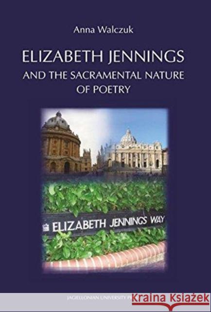 Elizabeth Jennings and the Sacramental Nature of Poetry Anna Walczuk 9788323343431