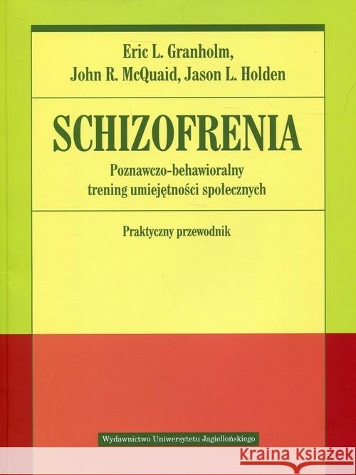 Schizofrenia. Poznawczo-behawioralny trening... Granholm Eric McQuaid John 9788323343592