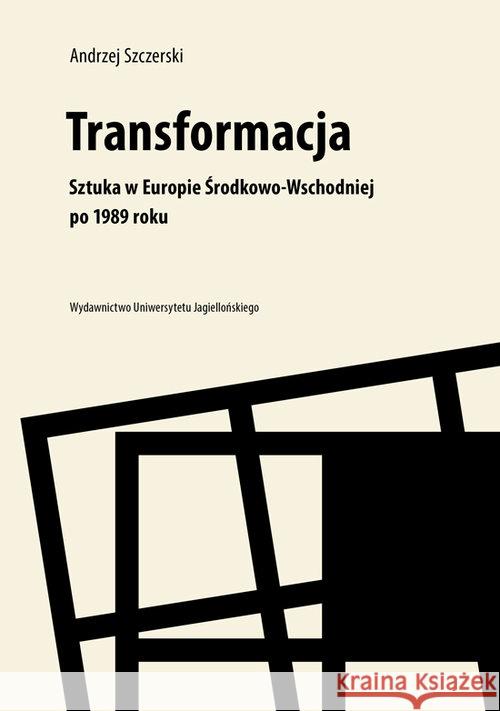 Transformacja.Sztuka w Europie Środkowo-Wschodniej Szczerski Andrzej 9788323344537