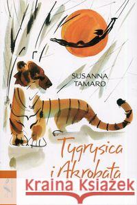Tygrysica i Akrobata Tamaro Susanna 9788323344650 Wydawnictwo Uniwersytetu Jagiellońskiego