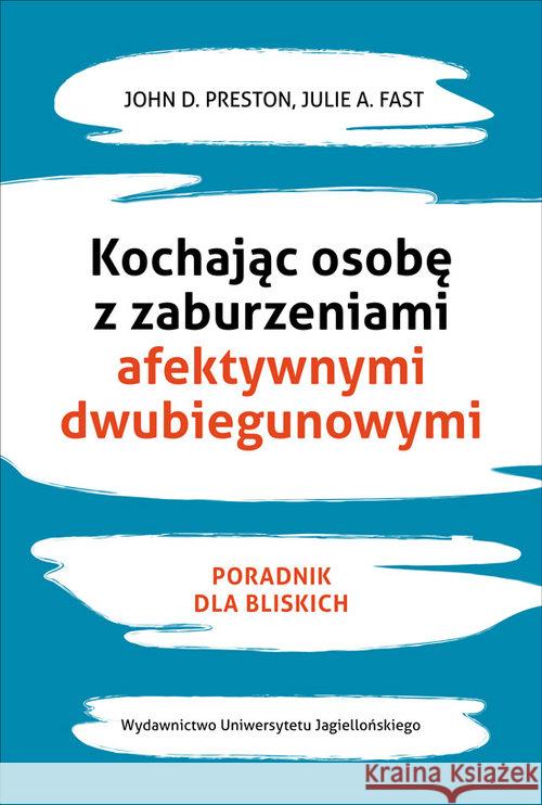 Kochając osobę z zaburzeniami afektywnymi... Preston John D. Fast Julie A. 9788323345480 Wydawnictwo Uniwersytetu Jagiellońskiego