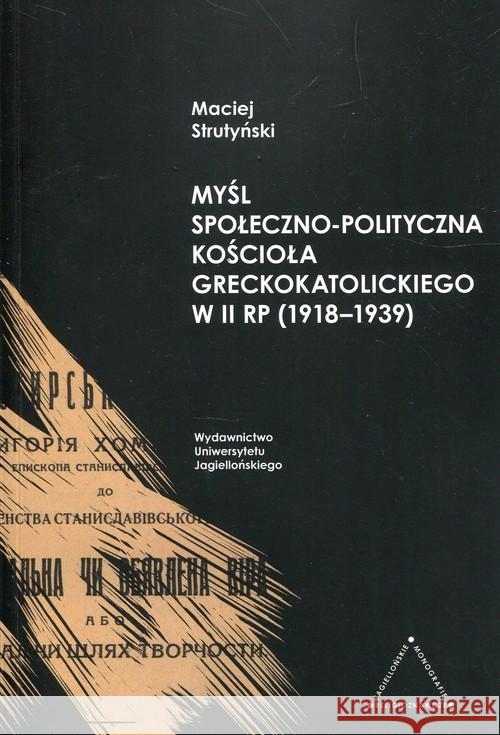 Myśl społeczno-polityczna Kościoła greckokatolickiego w II RP 1918-1939 Strutyński Maciej 9788323345848