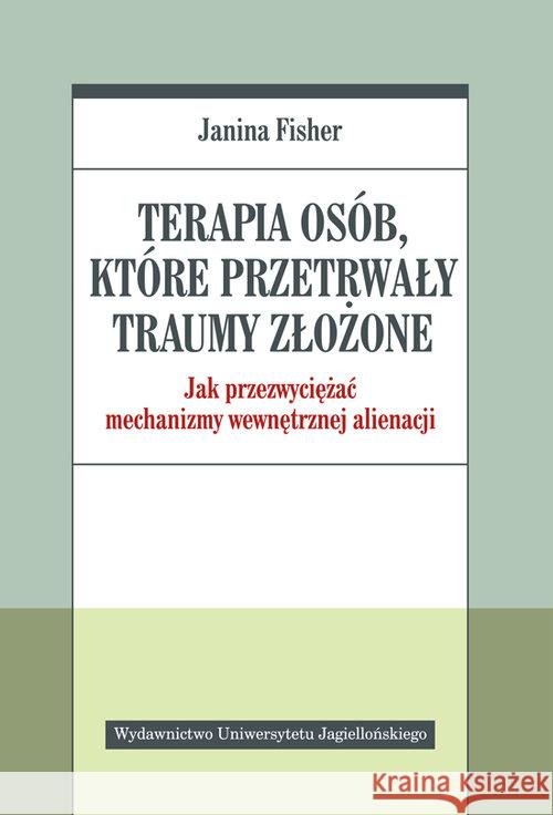 Terapia osób, które przetrwały traumy złożone Fisher Janina 9788323345954 Wydawnictwo Uniwersytetu Jagiellońskiego