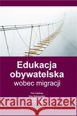 Edukacja obywatelska wobec migracji red. Ewa Bobrowska, Dorota Gierszewski, Julia Klu 9788323346630
