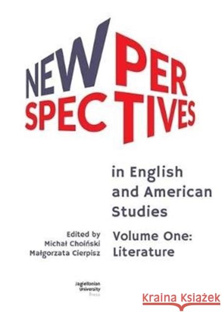 New Perspectives in English and American Studies: Volume One: Literature Michal Choiński Malgorzata Cierpisz 9788323346852 Jagiellonian University Press