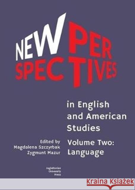 New Perspectives in English and American Studies: Volume Two: Language Magdalena Szczyrbak Zygmunt Mazur 9788323346876 Jagiellonian University Press