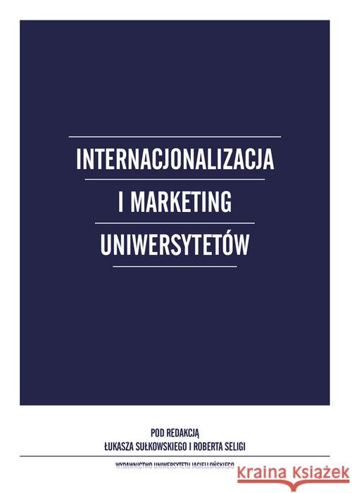 Internacjonalizacja i marketing Uniwersytetów Sułkowski Łukasz Seliga Robert 9788323347286 Wydawnictwo Uniwersytetu Jagiellońskiego