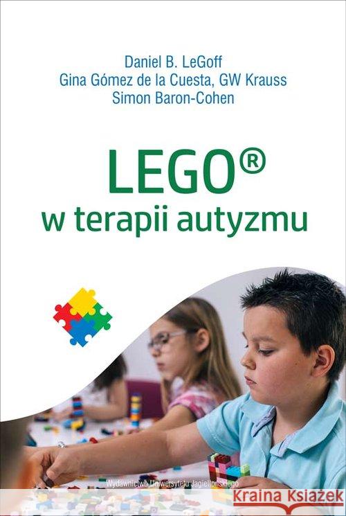 LEGO w terapii autyzmu LeGof Daniel  Gomez de la Cuesta Gina Krauss GW 9788323347347 Wydawnictwo Uniwersytetu Jagiellońskiego