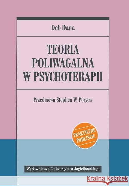 Teoria poliwagalna w psychoterapii Dana Deb 9788323348412 Wydawnictwo Uniwersytetu Jagiellońskiego