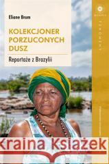 Kolekcjoner porzuconych dusz. Reportaże z Brazylii Brum Eliane 9788323348498