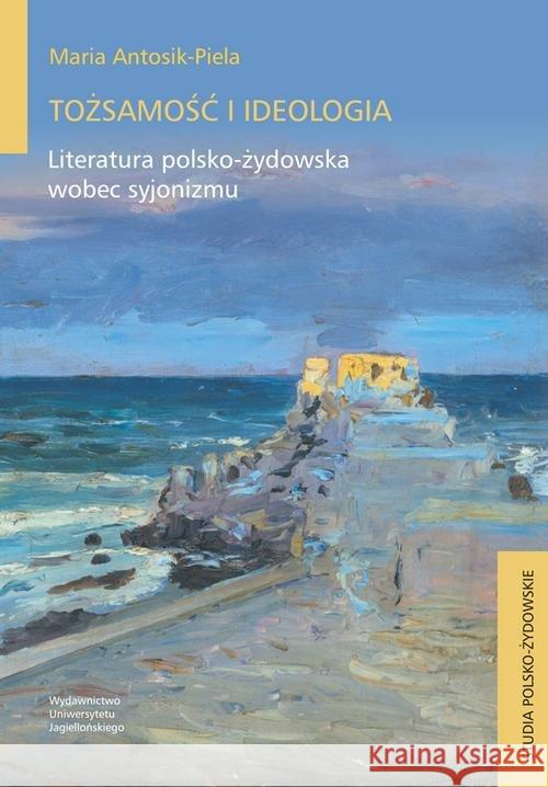 Tożsamość i ideologia Antosik-Piela Maria 9788323348733 Wydawnictwo Uniwersytetu Jagiellońskiego