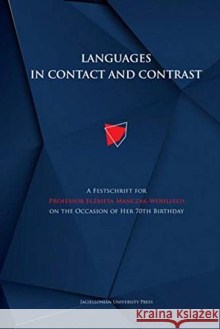 Languages in Contact and Contrast: A Festschrift for Professor Elżbieta Mańczak-Wohlfeld on the Occasion of Her 70th Birthday Szczyrbak, Magdalena 9788323349174 Jagiellonian University Press