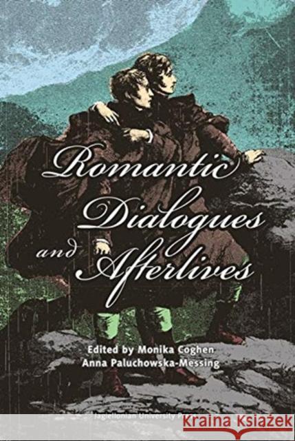 Romantic Dialogues and Afterlives Anna Paluchowska-Messing Monika Coghen 9788323349204 Jagiellonian University Press