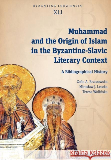 Muhammad and the Origin of Islam in the Byzantine-Slavic Literary Context: A Bibliographical History Brzozowska, Zofia A. 9788323349433 Wydawnictwo Uniwersytetu Łódzkiego