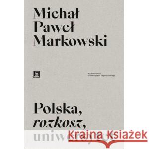 Polska rozkosz uniwersytet MARKOWSKI MICHAŁ 9788323349679