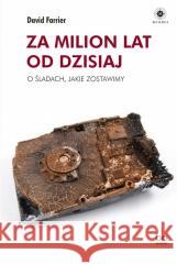 Za milion lat od dzisiaj. O śladach, jakie.. David Farrier, Aleksander Gomola 9788323350330