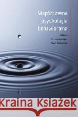 Współczesna psychologia behawioralna red. Przemysław Bąbel, Paweł Ostaszewski 9788323350361