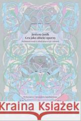 Gra jako obiekt oporny Justyna Janik 9788323350583