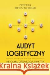 Audyt logistyczny. metodyka, organizacja, praktyka Piotr Buła, Bartosz Niedzielski 9788323350835