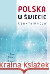 Polska w świecie. Reaktywacja Adam W. Jelonek, Ryszard Schnepf, Radosław Sikors 9788323351085