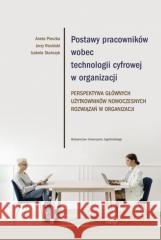 Postawy pracowników wobec technologii cyfrowej.. Aneta Pieczka, Jerzy Rosiński, Izabela Stańczyk 9788323351535