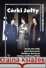 Córki Jałty. Sarah Churchill, Anna Roosevelt.. KATZ CATHERINE GRACE 9788323352143