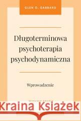 Długoterminowa psychoterapia psychodynamiczna Glen O. Gabbard, Witold Turopolski 9788323352938