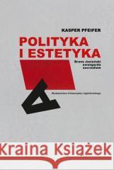 Polityka i estetyka Kasper Pfeifer 9788323353294