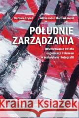 Południe zarządzania. Odwzorowania świata... Barbara Fryzeł, Aleksander Marcinkowski 9788323353652