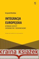 Integracja europejska. Wybrane aspekty ekonomiczne Krzysztof Berbeka 9788323353850