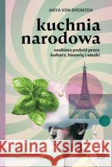 Kuchnia narodowa. Osobista podróż przez kultury... Anya von Bremzen 9788323353935