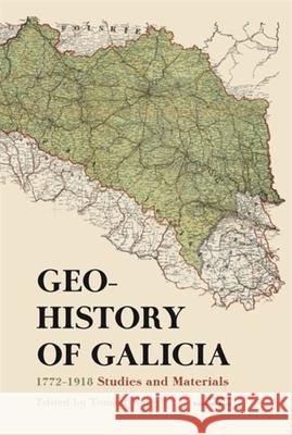 Geohistory of Galicia 1772-1918 red. Tomasz Kargol 9788323354550 Wydawnictwo Uniwersytetu Jagiellońskiego