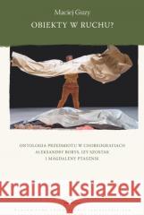 Obiekty w ruchu? Ontologia przedmiotu... Maciej Guzy 9788323354857