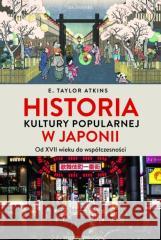 Historia kultury popularnej w Japonii E. Taylor Atkins 9788323354925