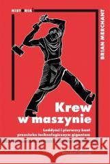 Krew w maszynie. Luddyści i pierwszy bunt.. Brian Merchant 9788323354949
