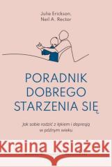 Poradnik dobrego starzenia się Julie Erickson, Neil R. Rector 9788323354963