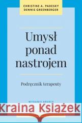 Umysł ponad nastrojem. Podręcznik terapeuty Christine A. Padesky, Dennis Greenberger 9788323355007