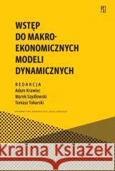 Wstęp do makroekonomicznych modeli dynamicznych praca zbiorowa 9788323355076