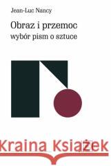 Obraz i przemoc. Wybór pism o sztuce Jean-Luc Nancy 9788323355656