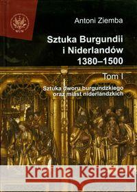Sztuka Burgundii i Niderlandów 1380-1500 T.1 Ziemba Antoni 9788323504436 Wydawnictwo Uniwersytetu Warszawskiego