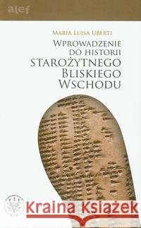 Wprowadzenie do historii starożytnego Bliskiego W. Uberti Maria Luisa 9788323506805 Wydawnictwo Uniwersytetu Warszawskiego