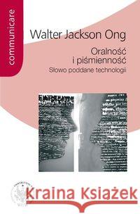 Oralność i piśmienność. Słowo poddane technologii Ong Walter Jackson 9788323508090