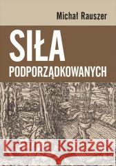 Siła podporządkowanych Rauszer Michał 9788323547839 Wydawnictwa Uniwersytetu Warszawskiego